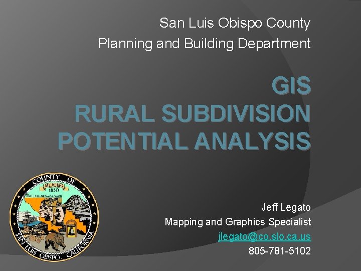 San Luis Obispo County Planning and Building Department GIS RURAL SUBDIVISION POTENTIAL ANALYSIS Jeff