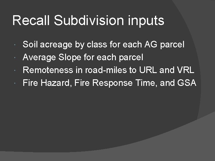 Recall Subdivision inputs Soil acreage by class for each AG parcel Average Slope for