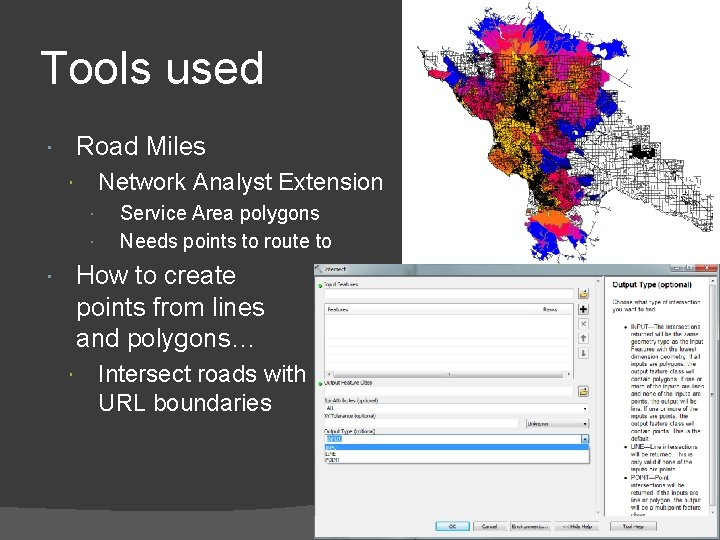 Tools used Road Miles Network Analyst Extension Service Area polygons Needs points to route