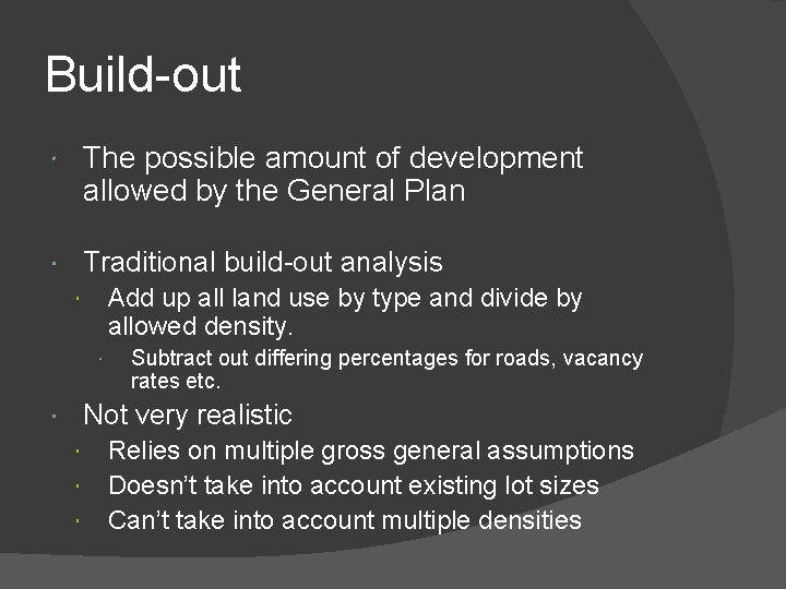 Build-out The possible amount of development allowed by the General Plan Traditional build-out analysis