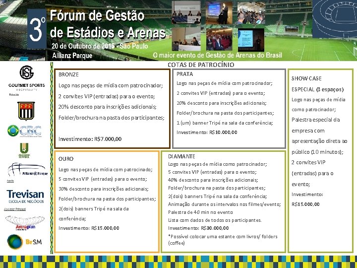 COTAS DE PATROCÍNIO Apoio: Apoio BRONZE PRATA Logo nas peças de mídia com patrocinador;
