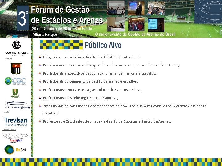 Dirigentes e conselheiros dos clubes de futebol profissional; Apoio: Apoio Profissionais e executivos das