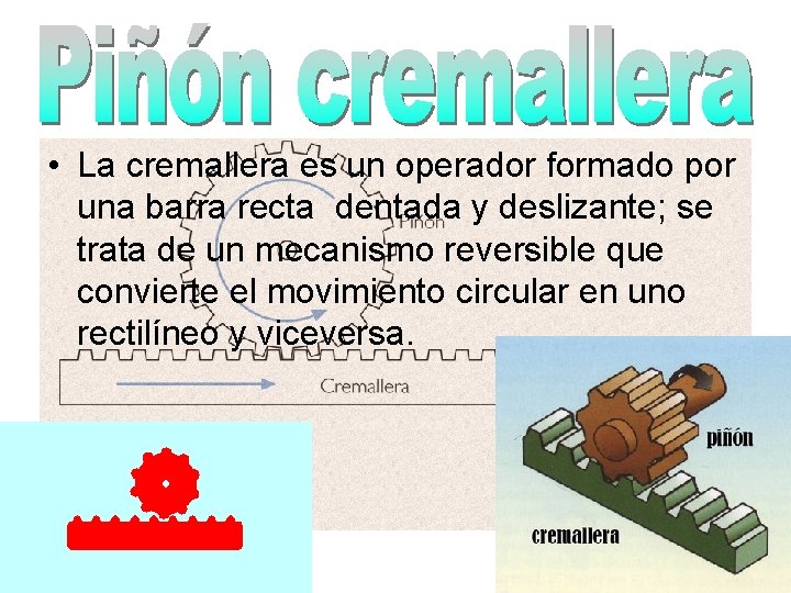  • La cremallera es un operador formado por una barra recta dentada y