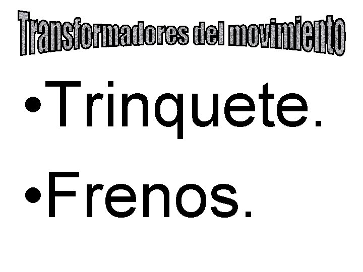  • Trinquete. • Frenos. 