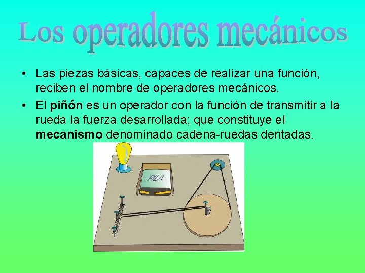  • Las piezas básicas, capaces de realizar una función, reciben el nombre de