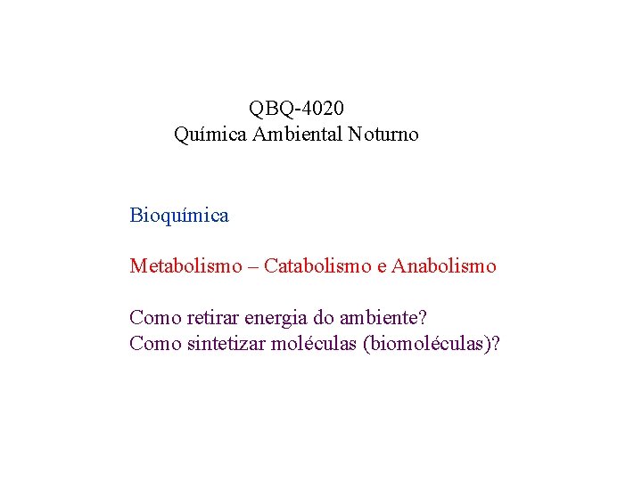 QBQ-4020 Química Ambiental Noturno Bioquímica Metabolismo – Catabolismo e Anabolismo Como retirar energia do