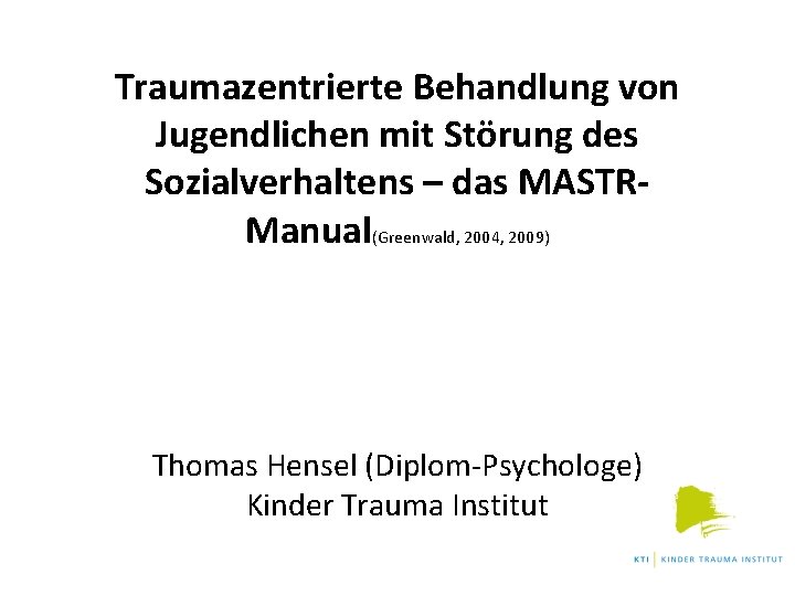 Traumazentrierte Behandlung von Jugendlichen mit Störung des Sozialverhaltens – das MASTRManual(Greenwald, 2004, 2009) Thomas