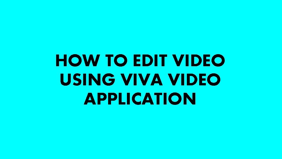 HOW TO EDIT VIDEO USING VIVA VIDEO APPLICATION 