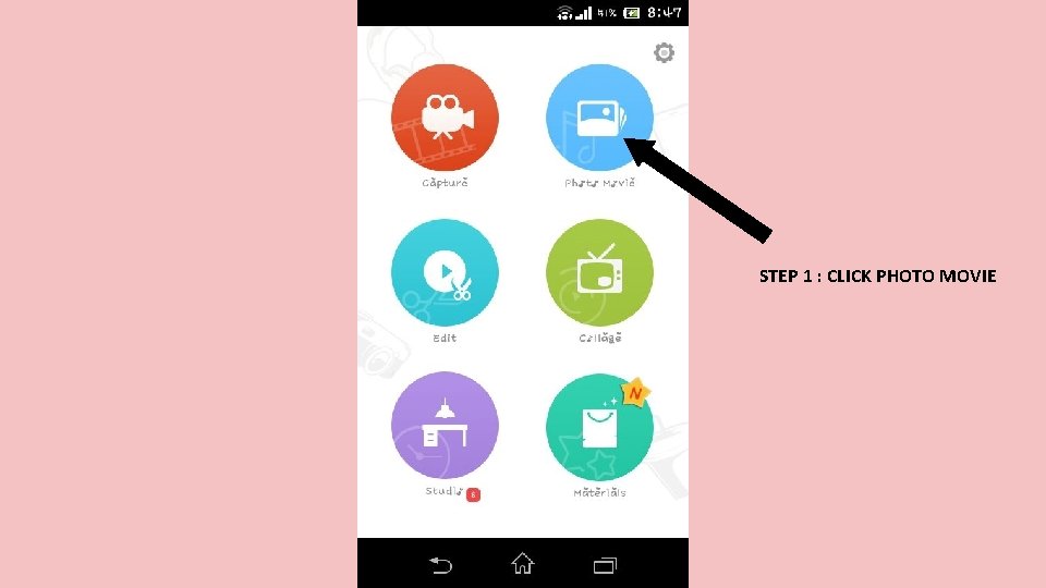 STEP 1 : CLICK PHOTO MOVIE 