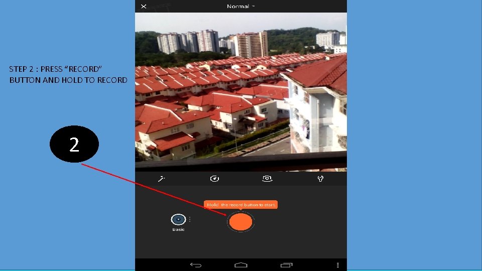 STEP 2 : PRESS “RECORD” BUTTON AND HOLD TO RECORD 2 