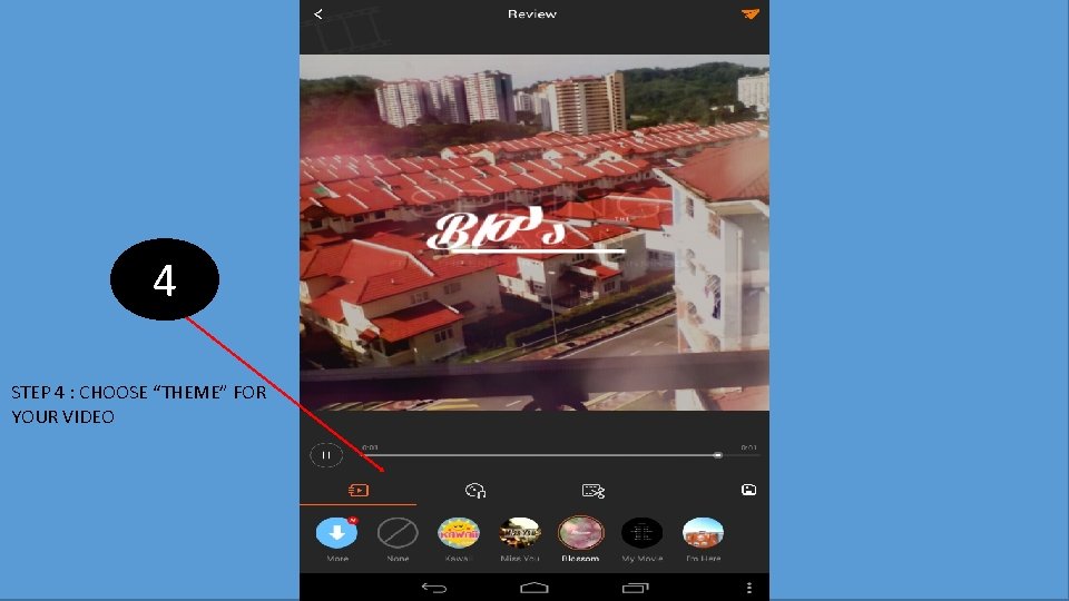 4 STEP 4 : CHOOSE “THEME” FOR YOUR VIDEO 