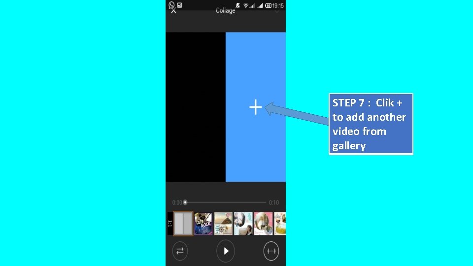 STEP 7 : Clik + to add another video from gallery 