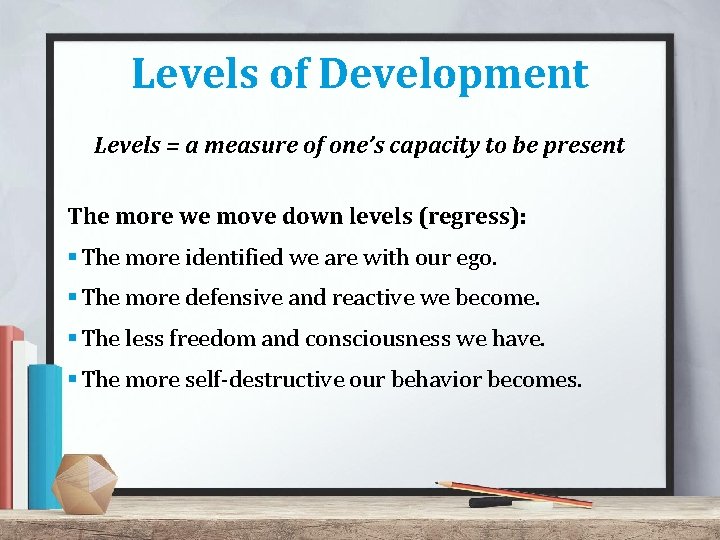Levels of Development Levels = a measure of one’s capacity to be present The Levels of Development Levels = a measure of one’s capacity to be present The