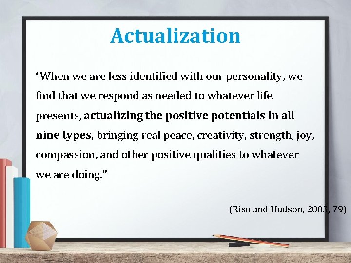 Actualization “When we are less identified with our personality, we find that we respond Actualization “When we are less identified with our personality, we find that we respond