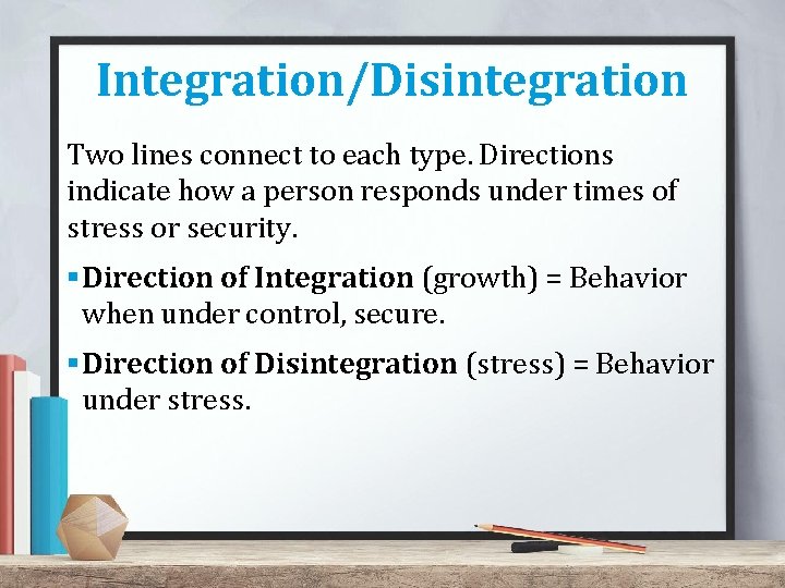 Integration/Disintegration Two lines connect to each type. Directions indicate how a person responds under Integration/Disintegration Two lines connect to each type. Directions indicate how a person responds under