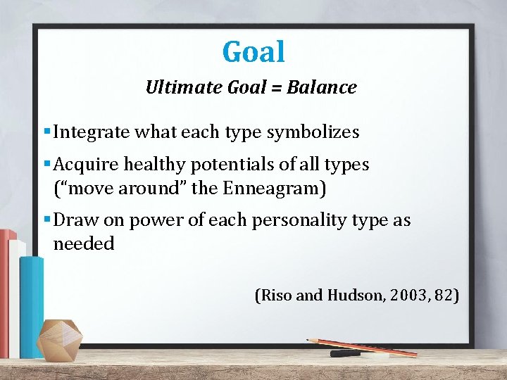 Goal Ultimate Goal = Balance §Integrate what each type symbolizes §Acquire healthy potentials of Goal Ultimate Goal = Balance §Integrate what each type symbolizes §Acquire healthy potentials of