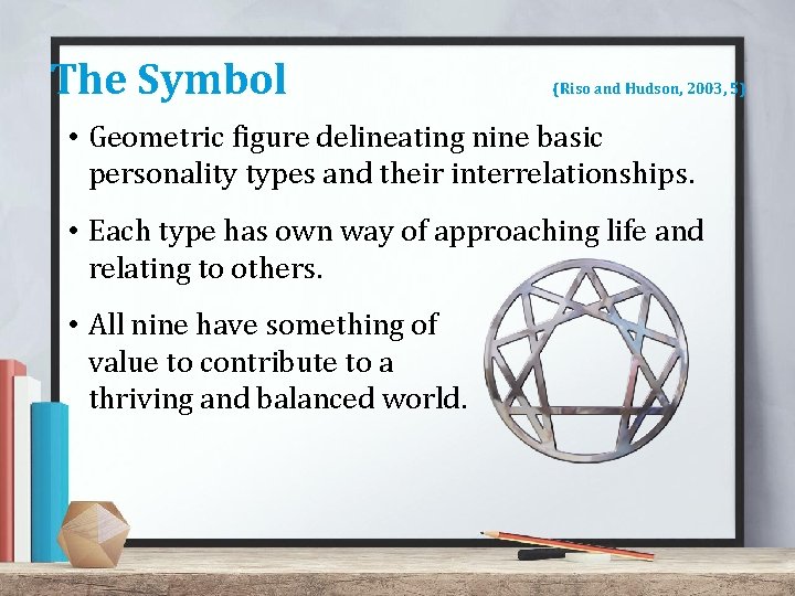 The Symbol (Riso and Hudson, 2003, 5) • Geometric figure delineating nine basic personality The Symbol (Riso and Hudson, 2003, 5) • Geometric figure delineating nine basic personality