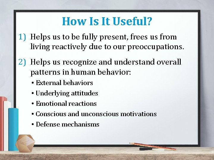 How Is It Useful? 1) Helps us to be fully present, frees us from How Is It Useful? 1) Helps us to be fully present, frees us from