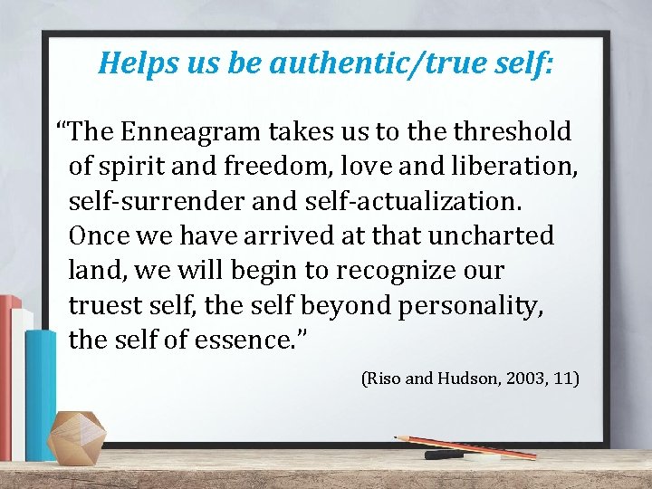 Helps us be authentic/true self: “The Enneagram takes us to the threshold of spirit Helps us be authentic/true self: “The Enneagram takes us to the threshold of spirit