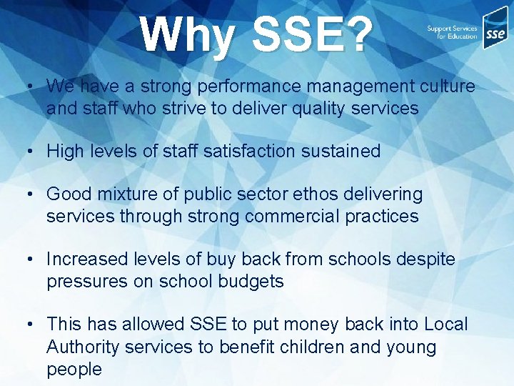 Why SSE? • We have a strong performance management culture and staff who strive