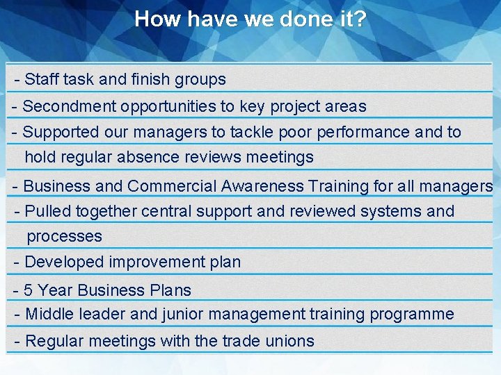 How have we done it? - Staff task and finish groups - Secondment opportunities