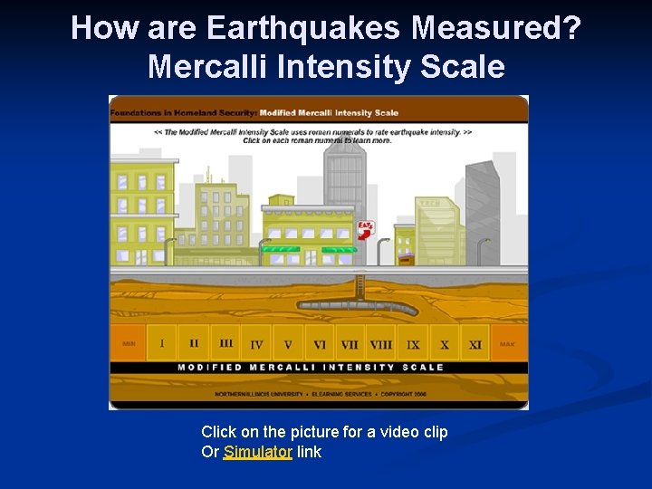 How are Earthquakes Measured? Mercalli Intensity Scale Click on the picture for a video