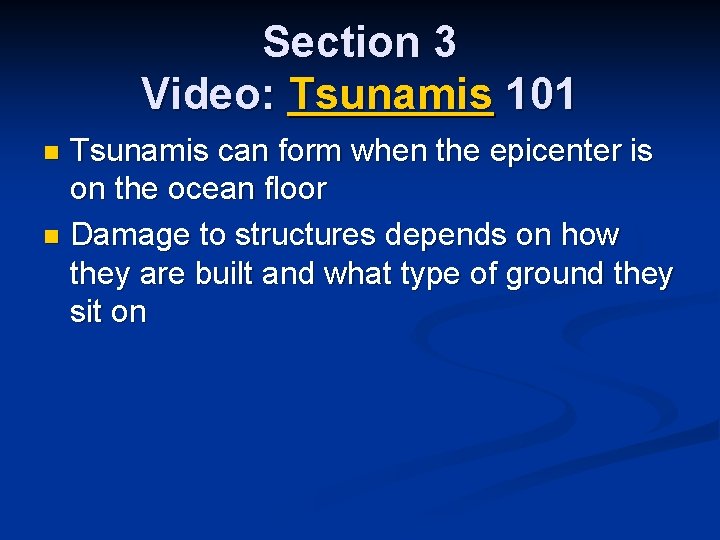 Section 3 Video: Tsunamis 101 Tsunamis can form when the epicenter is on the