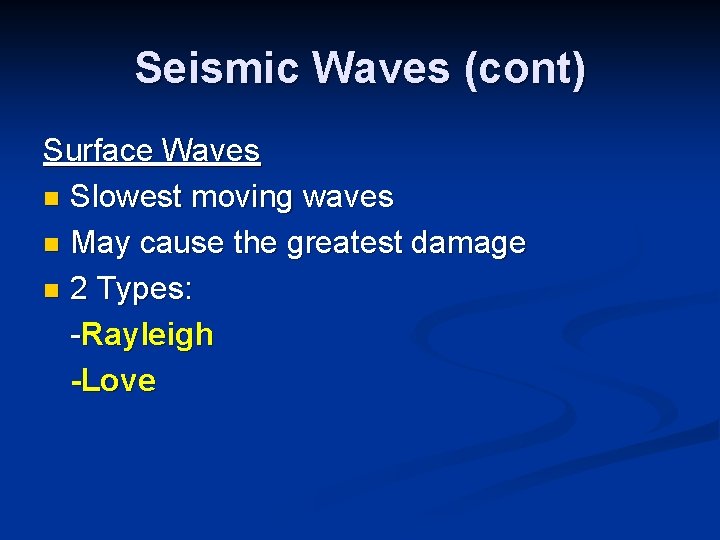 Seismic Waves (cont) Surface Waves n Slowest moving waves n May cause the greatest