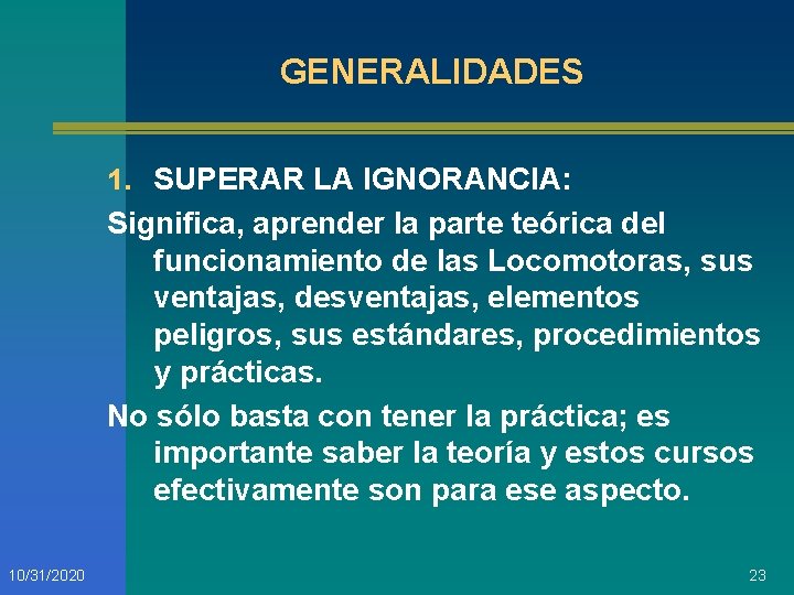 GENERALIDADES 1. SUPERAR LA IGNORANCIA: Significa, aprender la parte teórica del funcionamiento de las