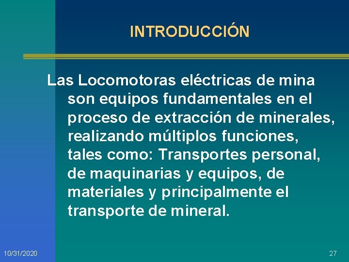 INTRODUCCIÓN Las Locomotoras eléctricas de mina son equipos fundamentales en el proceso de extracción