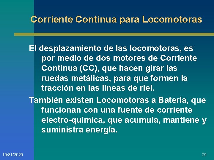 Corriente Continua para Locomotoras El desplazamiento de las locomotoras, es por medio de dos