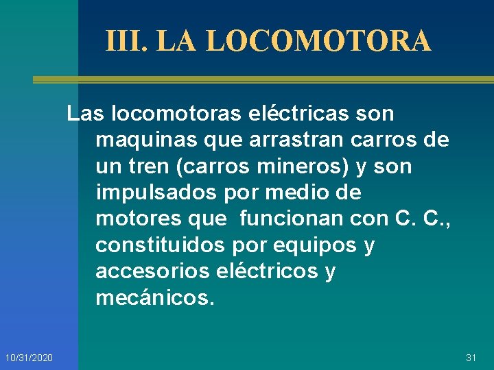 III. LA LOCOMOTORA Las locomotoras eléctricas son maquinas que arrastran carros de un tren