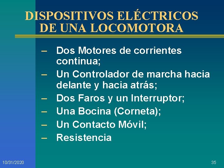 DISPOSITIVOS ELÉCTRICOS DE UNA LOCOMOTORA – Dos Motores de corrientes continua; – Un Controlador