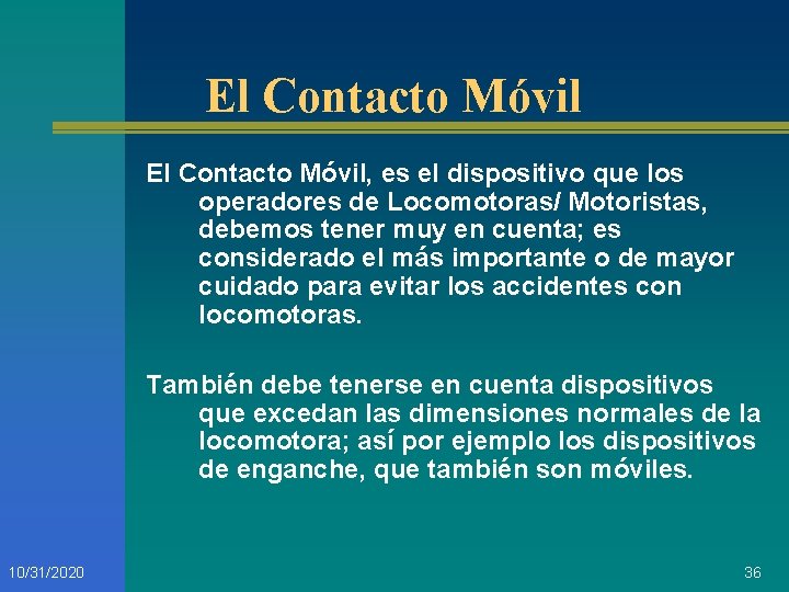El Contacto Móvil, es el dispositivo que los operadores de Locomotoras/ Motoristas, debemos tener