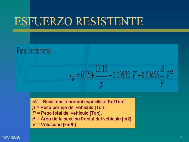 ESFUERZO RESISTENTE r. N = Resistencia normal especifica [Kg/Ton]. p = Peso por eje