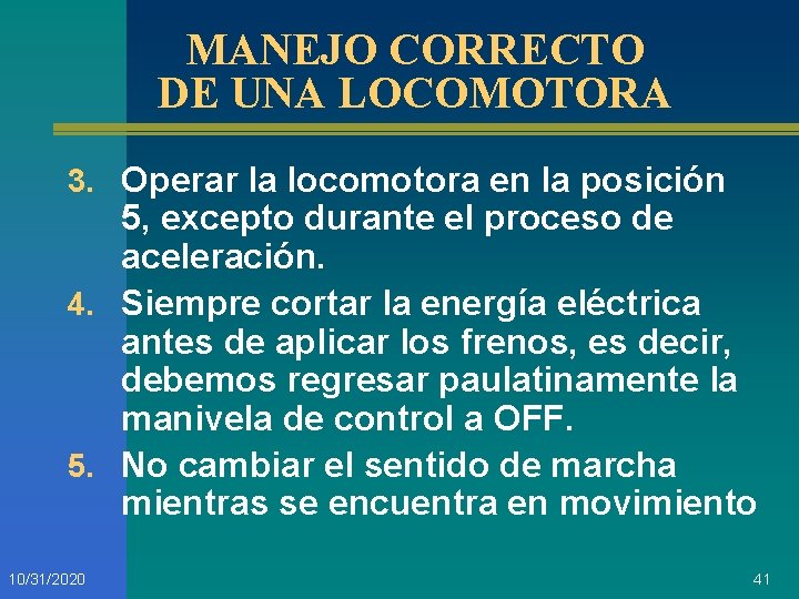 MANEJO CORRECTO DE UNA LOCOMOTORA 3. Operar la locomotora en la posición 5, excepto