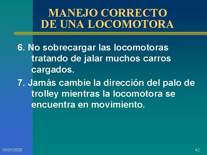 MANEJO CORRECTO DE UNA LOCOMOTORA 6. No sobrecargar las locomotoras tratando de jalar muchos