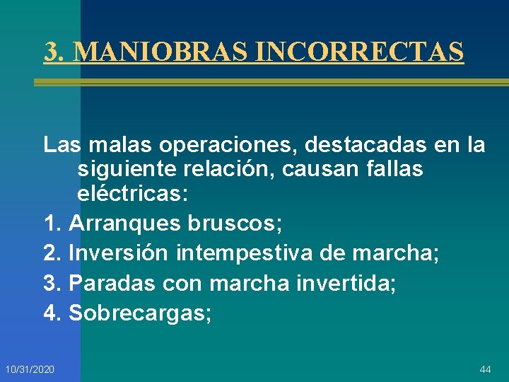 3. MANIOBRAS INCORRECTAS Las malas operaciones, destacadas en la siguiente relación, causan fallas eléctricas: