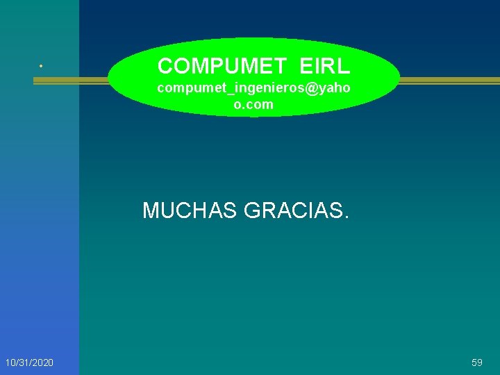 . COMPUMET EIRL compumet_ingenieros@yaho o. com MUCHAS GRACIAS. 10/31/2020 59 