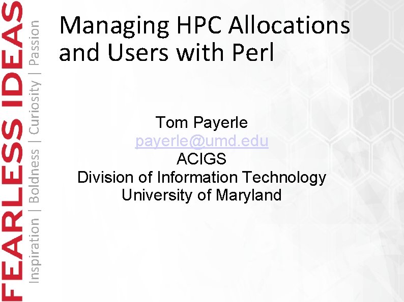 Inspiration | Boldness | Curiosity | Passion Managing HPC Allocations and Users with Perl