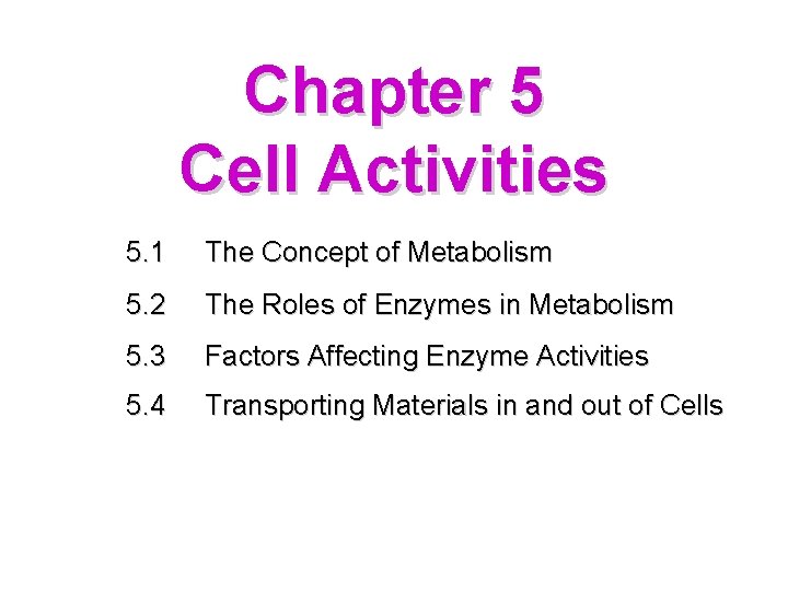Chapter 5 Cell Activities 5. 1 The Concept of Metabolism 5. 2 The Roles
