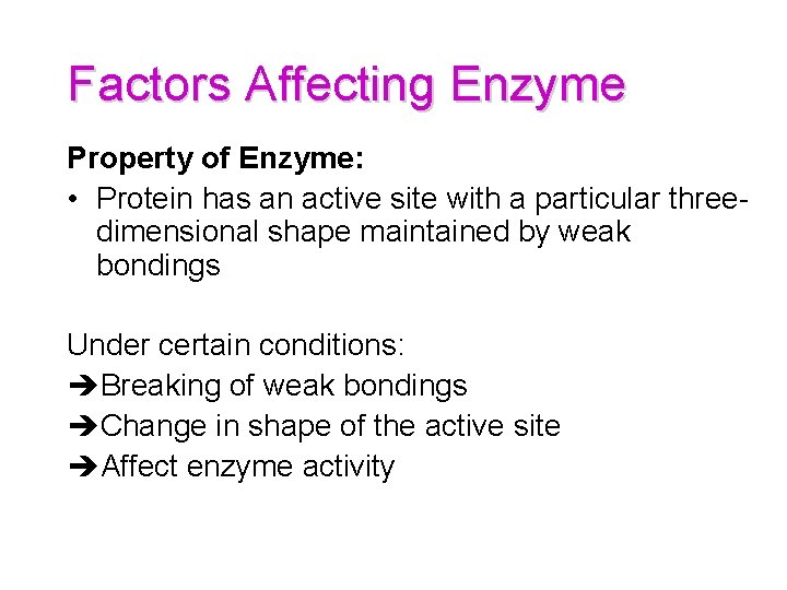 Factors Affecting Enzyme Property of Enzyme: • Protein has an active site with a