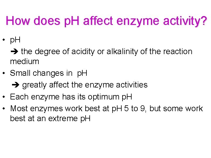 How does p. H affect enzyme activity? • p. H the degree of acidity