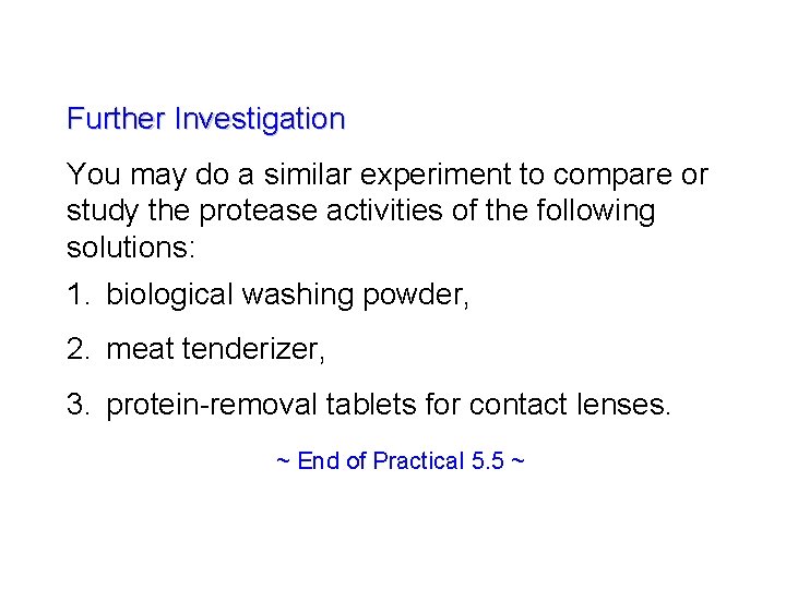 Further Investigation You may do a similar experiment to compare or study the protease