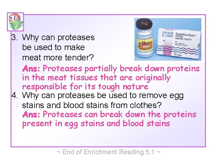 3. Why can proteases be used to make meat more tender? Ans: Proteases partially