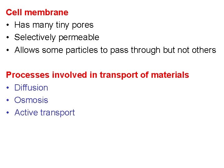 Cell membrane • Has many tiny pores • Selectively permeable • Allows some particles
