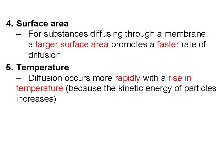 4. Surface area – For substances diffusing through a membrane, a larger surface area