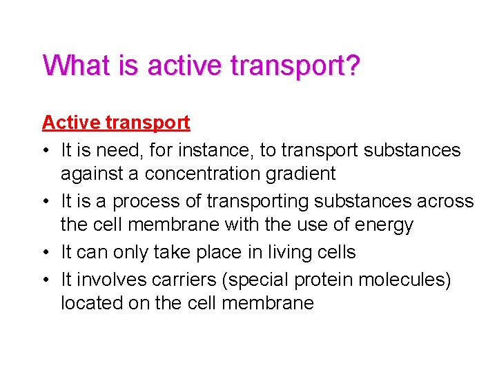 What is active transport? Active transport • It is need, for instance, to transport