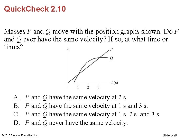 Quick. Check 2. 10 Masses P and Q move with the position graphs shown.