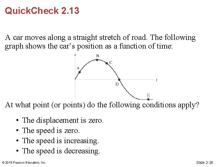 Quick. Check 2. 13 A car moves along a straight stretch of road. The